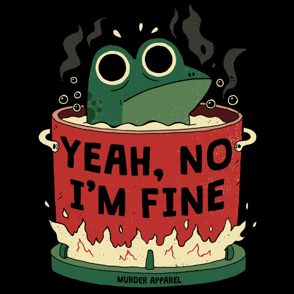 Murder Apparel Yeah, No I'm Fine T-shirt