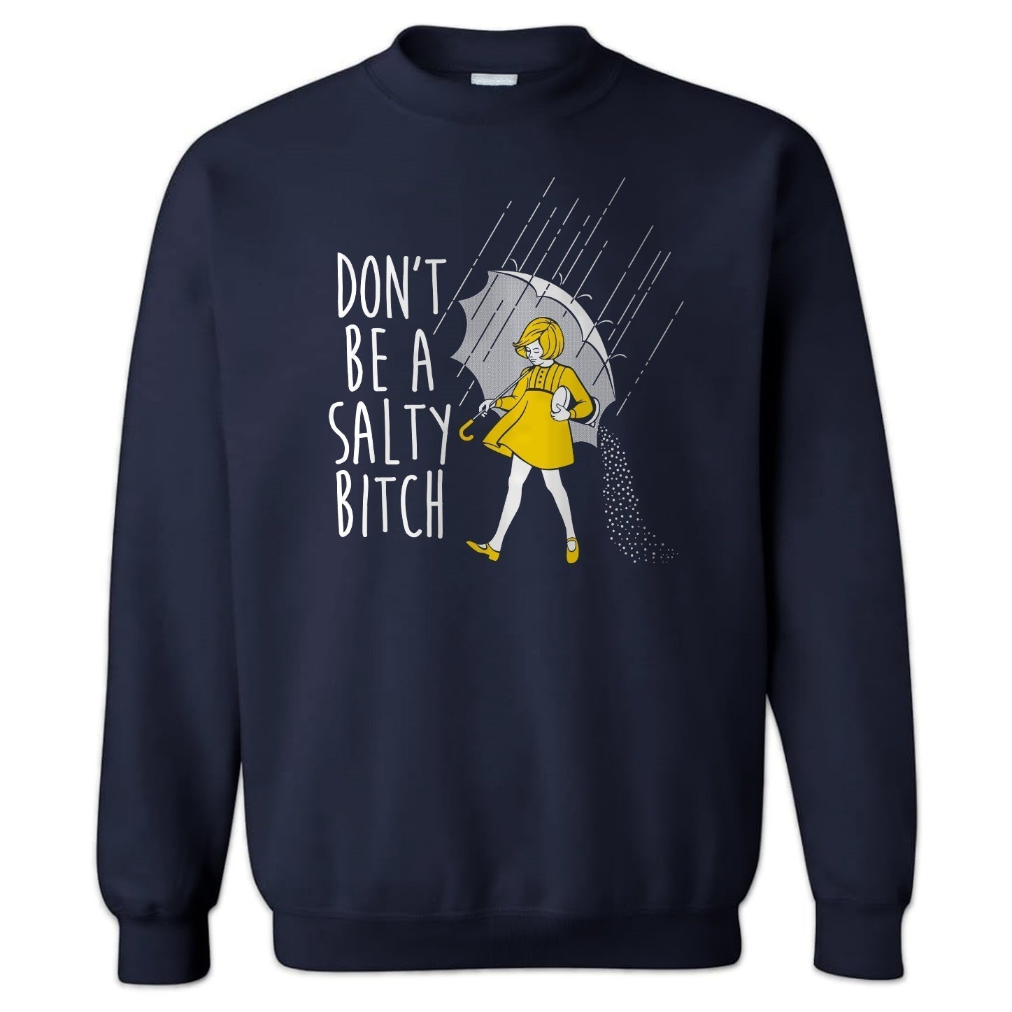 Original Underground Don't Be a Salty Bitch Crewneck Sweatshirt