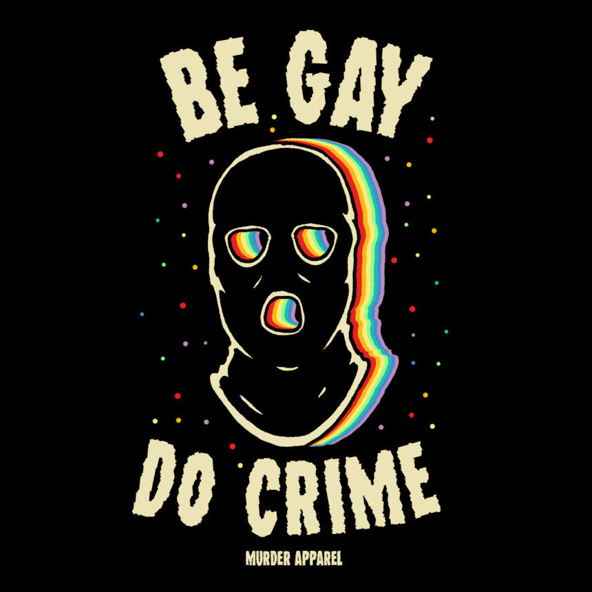 Murder Apparel Be Gay Do Crime T-Shirt