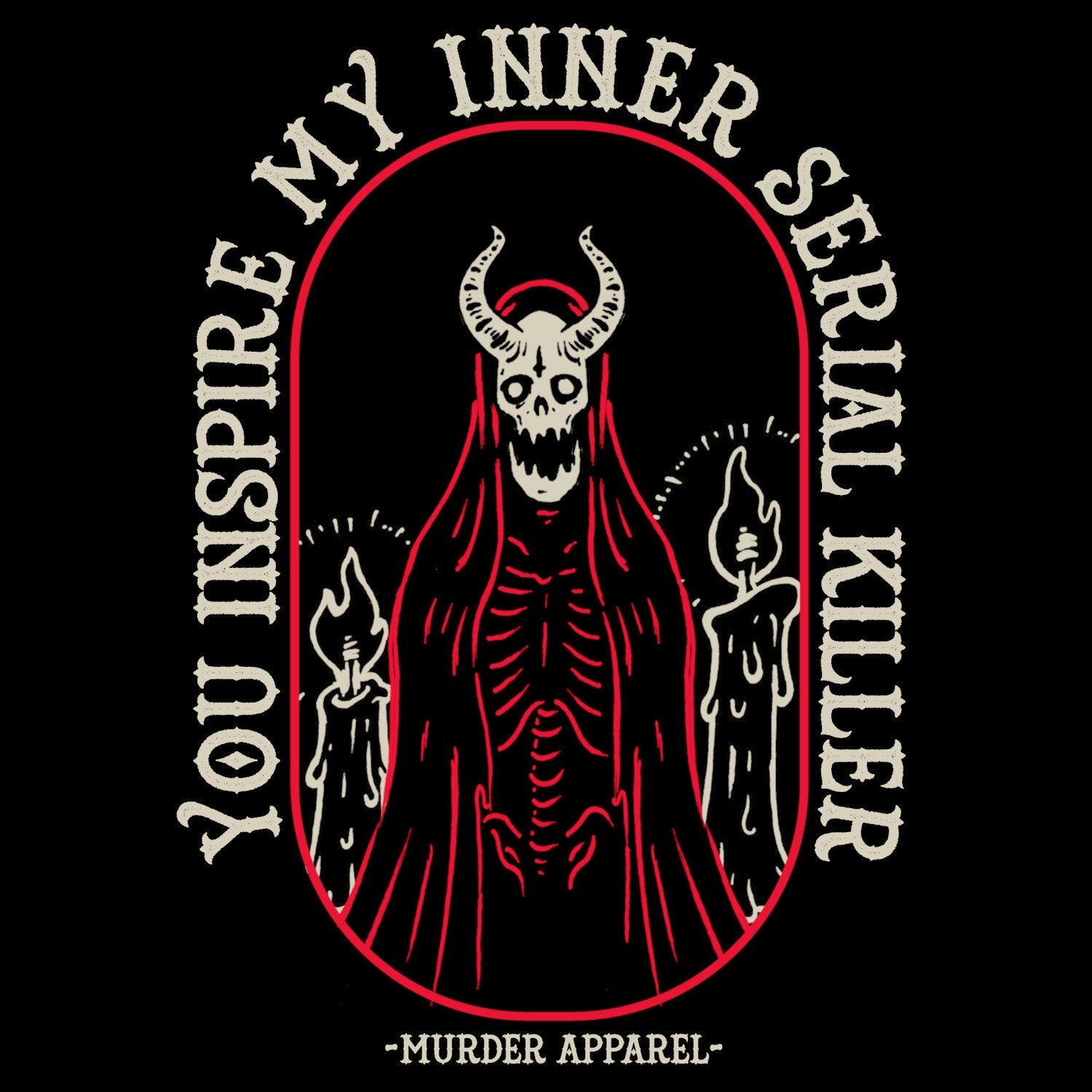 Murder Apparel You Inspire My Inner Serial Killer T-shirt