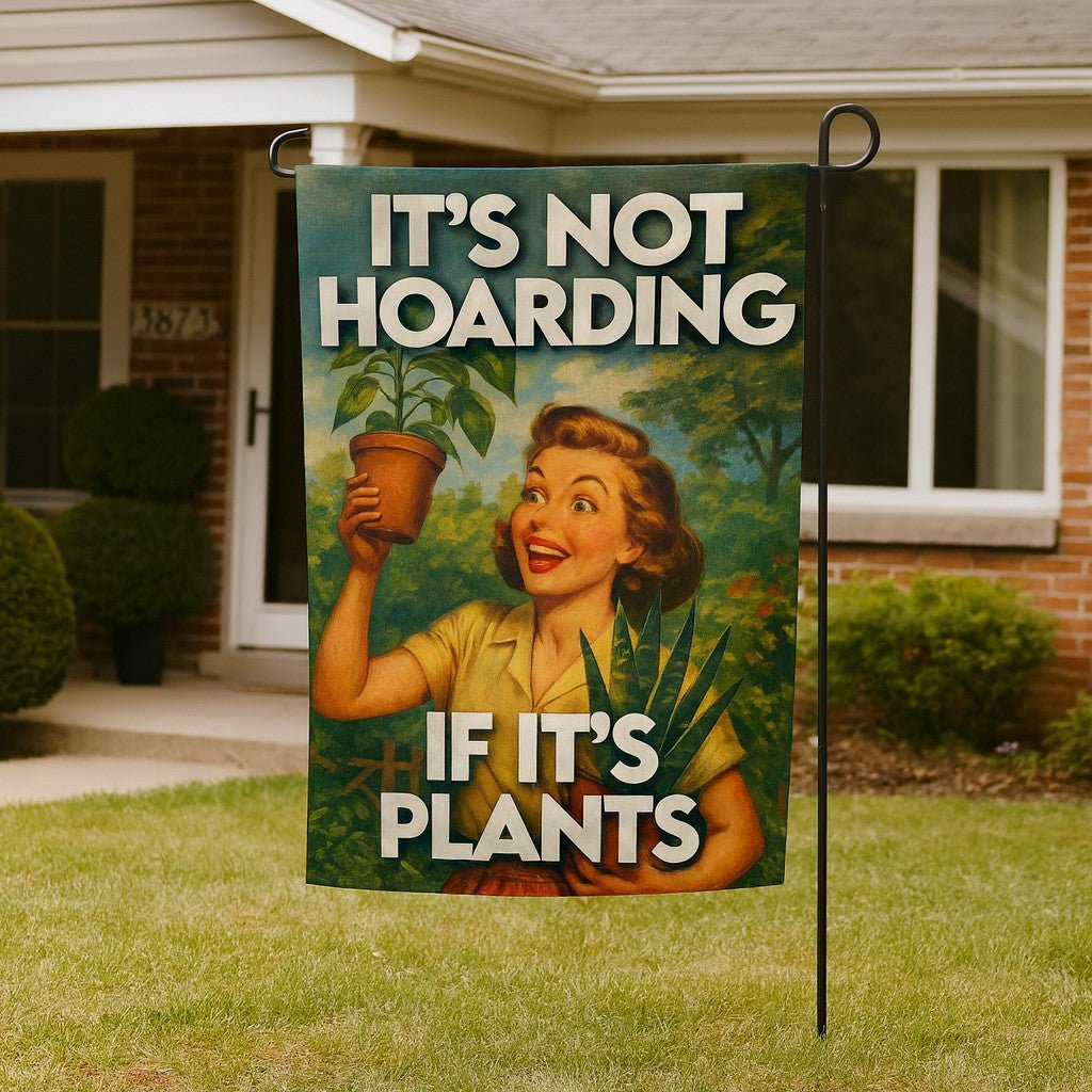 Original Underground It's Not Hoarding If It's Plants Garden Flag