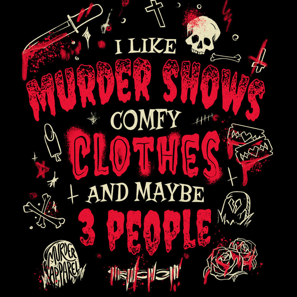 Murder Apparel Murder Shows and Comfy Clothes T-Shirt
