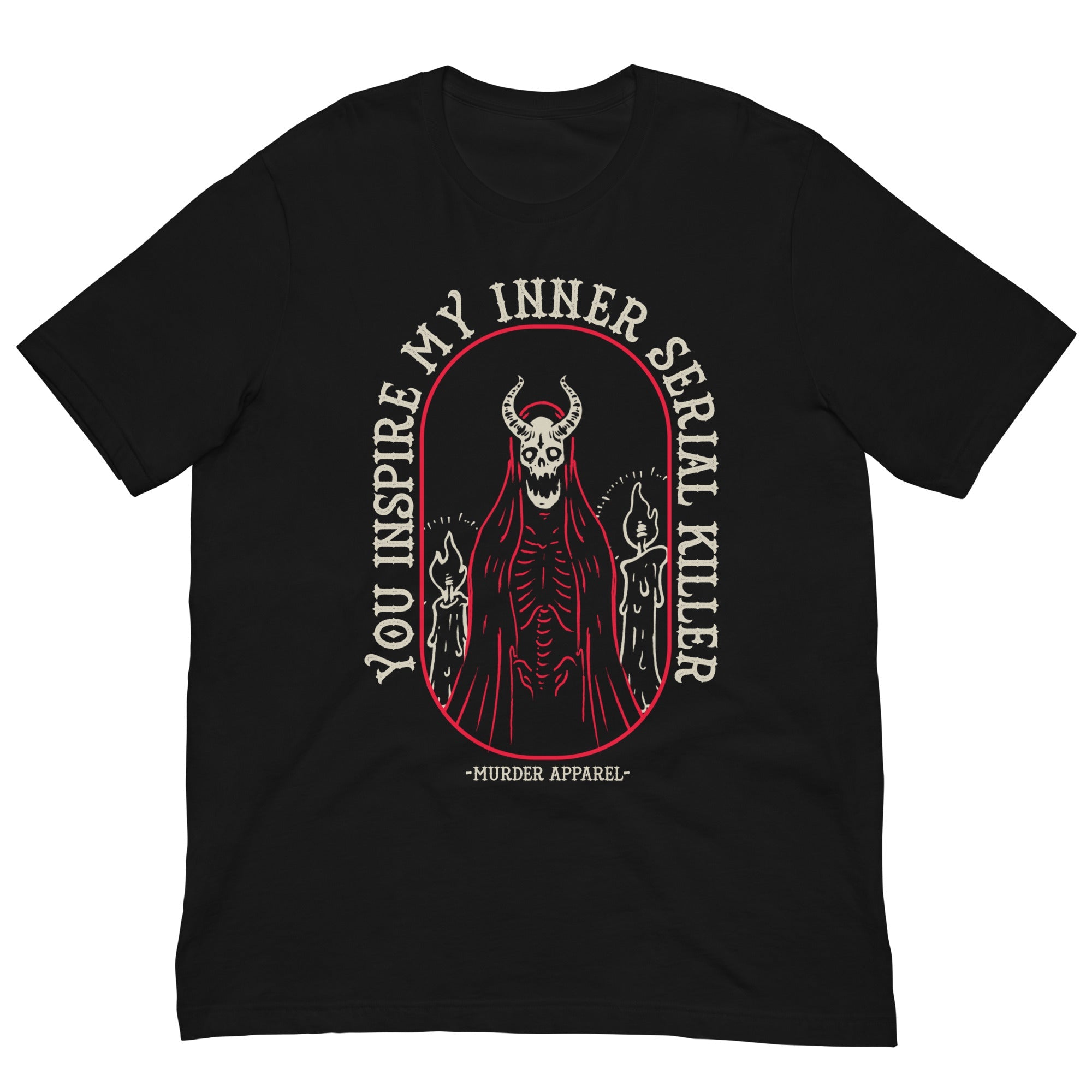 Murder Apparel You Inspire My Inner Serial Killer T-shirt