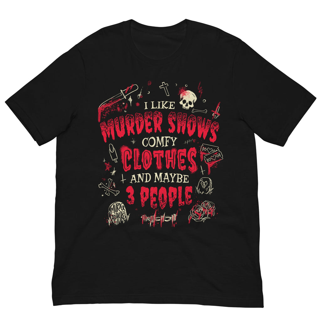 Murder Apparel Murder Shows and Comfy Clothes T-Shirt