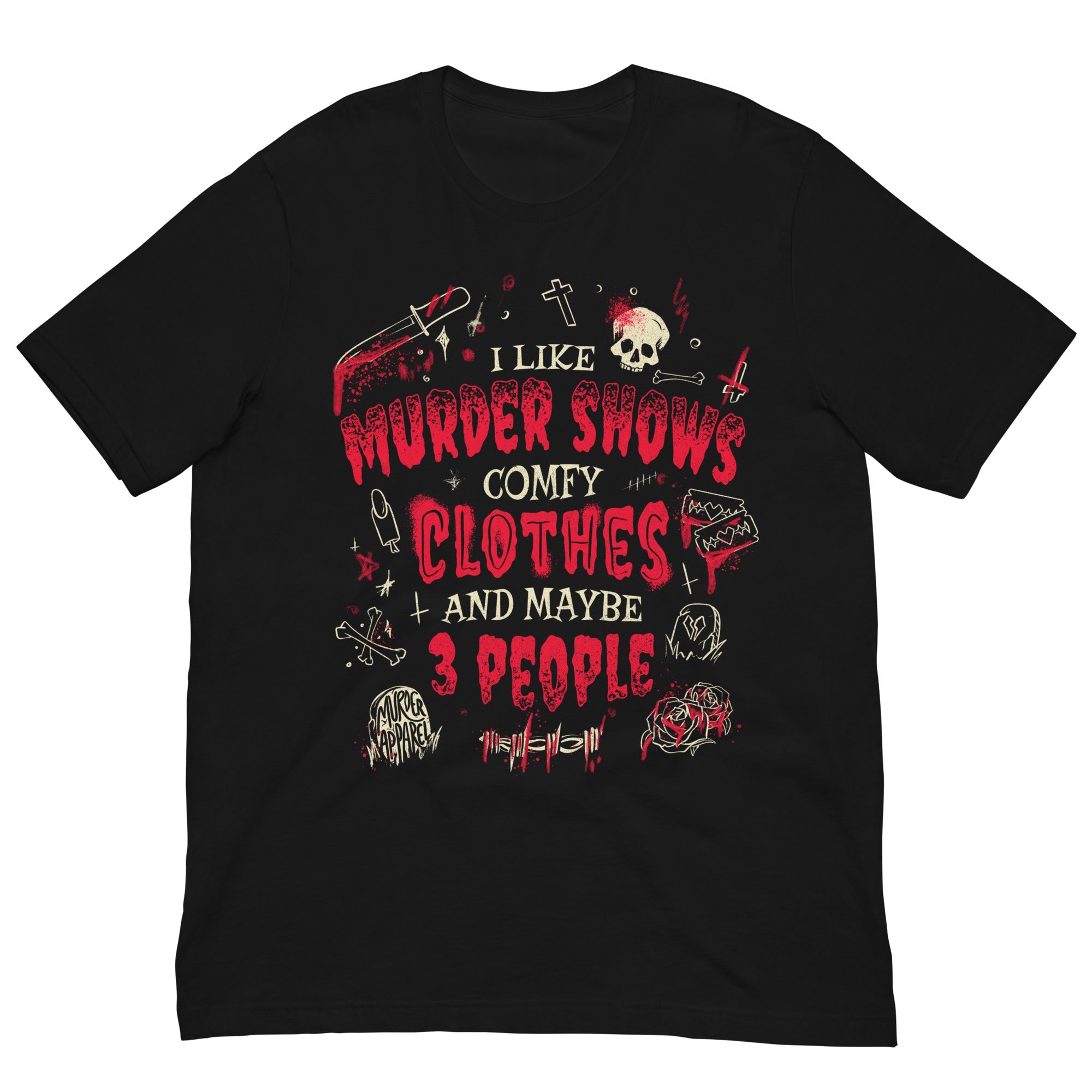 Murder Apparel Murder Shows and Comfy Clothes T-Shirt